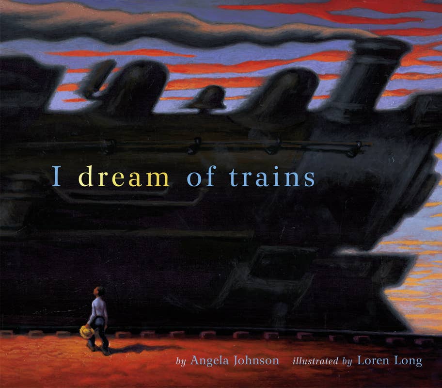 I Dream of Trains by Angela Johnson: Hardcover; 32 pages / English
